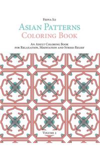 Asian Patterns Coloring Book: an Adult Coloring Book for Relaxation, Meditation and Stress-Relief (Volume 2)