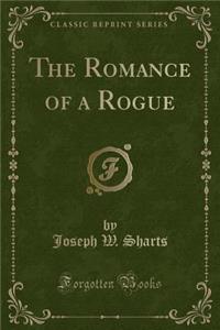 The Romance of a Rogue (Classic Reprint)