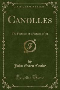 Canolles: The Fortunes of a Partisan of '81 (Classic Reprint)