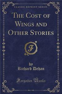 The Cost of Wings and Other Stories (Classic Reprint)