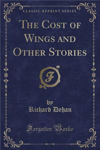 The Cost of Wings and Other Stories (Classic Reprint)