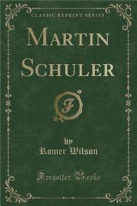 Martin Schuler (Classic Reprint)