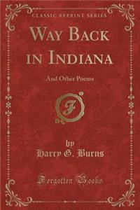 Way Back in Indiana: And Other Poems (Classic Reprint)