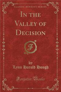 In the Valley of Decision (Classic Reprint)