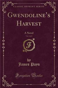 Gwendoline's Harvest, Vol. 2 of 2: A Novel (Classic Reprint)