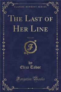 The Last of Her Line, Vol. 1 of 3 (Classic Reprint)