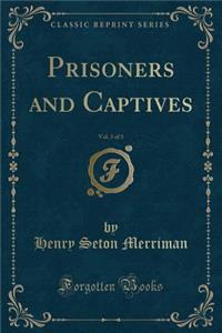 Prisoners and Captives, Vol. 3 of 3 (Classic Reprint)