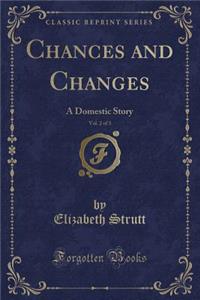 Chances and Changes, Vol. 2 of 3: A Domestic Story (Classic Reprint)