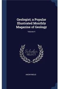 Geologist; a Popular Illustrated Monthly Magazine of Geology; Volume 4
