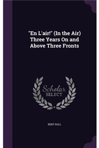 En L'Air! (in the Air) Three Years on and Above Three Fronts