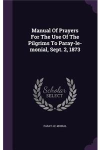 Manual Of Prayers For The Use Of The Pilgrims To Paray-le-monial, Sept. 2, 1873