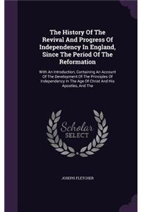 The History Of The Revival And Progress Of Independency In England, Since The Period Of The Reformation