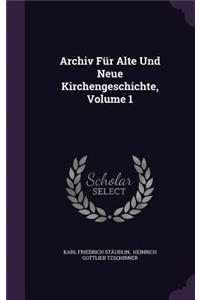 Archiv Für Alte Und Neue Kirchengeschichte, Volume 1