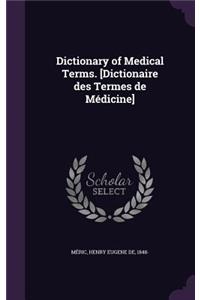 Dictionary of Medical Terms. [Dictionaire des Termes de Médicine]