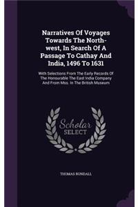 Narratives Of Voyages Towards The North-west, In Search Of A Passage To Cathay And India, 1496 To 1631