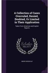 A Collection of Cases Overruled, Denied, Doubted, Or Limited in Their Application