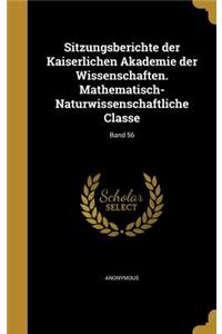 Sitzungsberichte Der Kaiserlichen Akademie Der Wissenschaften. Mathematisch-Naturwissenschaftliche Classe; Band 56