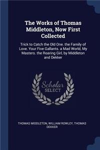 The Works of Thomas Middleton, Now First Collected