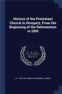 History of the Protestant Church in Hungary, From the Beginning of the Reformation to 1850