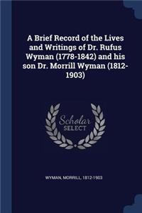 A Brief Record of the Lives and Writings of Dr. Rufus Wyman (1778-1842) and his son Dr. Morrill Wyman (1812-1903)