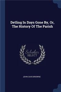 Detling In Days Gone By, Or, The History Of The Parish