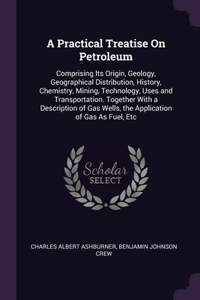 A Practical Treatise On Petroleum