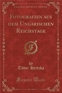 Fotografien Aus Dem Ungarischen Reichstage (Classic Reprint)