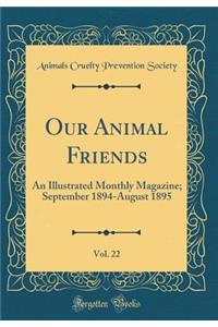 Our Animal Friends, Vol. 22: An Illustrated Monthly Magazine; September 1894-August 1895 (Classic Reprint)