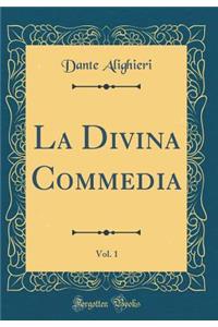 La Divina Commedia, Vol. 1 (Classic Reprint)