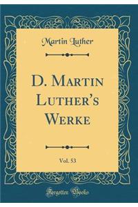 D. Martin Luther's Werke, Vol. 53 (Classic Reprint)
