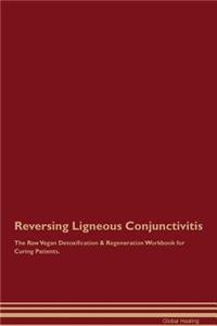 Reversing Ligneous Conjunctivitis The Raw Vegan Detoxification & Regeneration Workbook for Curing Patients