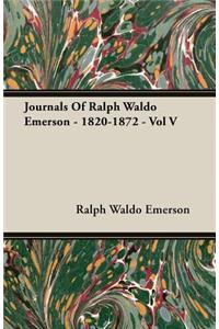 Journals Of Ralph Waldo Emerson - 1820-1872 - Vol V
