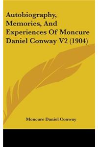 Autobiography, Memories, And Experiences Of Moncure Daniel Conway V2 (1904)