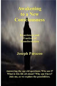 Awakening To A New Consciousness: Experiences & Practices Of Transformation
