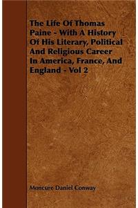 The Life of Thomas Paine - With a History of His Literary, Political and Religious Career in America, France, and England - Vol 2