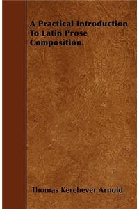 A Practical Introduction To Latin Prose Composition.