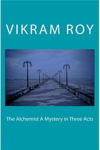 The Alchemist A Mystery in Three Acts