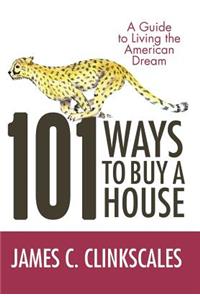 101 Ways to Buy a House: If Your Goal Is to Catch a Cheetah, You Don't Practice by Jogging