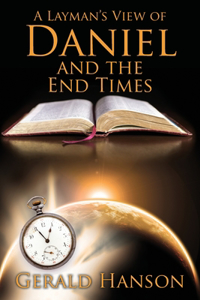 Layman's View of Daniel and the End Times