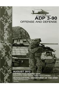 Army Doctrine Publication ADP 3-90 Offense and Defense August 2012