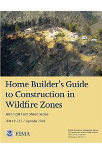 Home Builder's Guide to Construction in Wildfire Zones (Technical Fact Sheet Series - FEMA P-737 / September 2008)