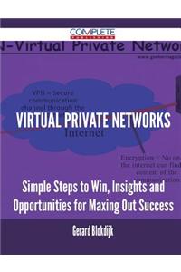 Virtual Private Networks - Simple Steps to Win, Insights and Opportunities for Maxing Out Success