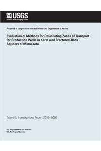 Evaluation of Methods for Delineating Zones of Transport for Production Wells in Karst and Fractured-Rock Aquifers of Minnesota