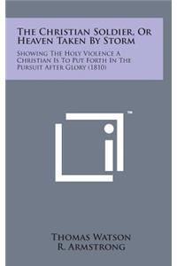 The Christian Soldier, or Heaven Taken by Storm