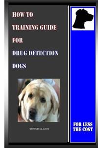 How To Training Guide For Drug Detection Dogs