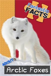 Fantastic Facts about Arctic Foxes: Illustrated Fun Learning for Kids