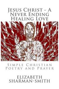 Jesus Christ - A Never Ending Healing Love