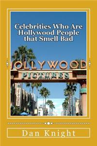 Celebrities Who Are Hollywood People That Smell Bad: Now the Writers of This Book Heard But Did Not Care to Sniff