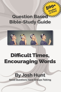 Bible Study Guide -- Difficult Times, Encouraging Words (Book of Job)