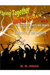 South Sudan: The Land of Rustling Wings and People Tall and Smooth